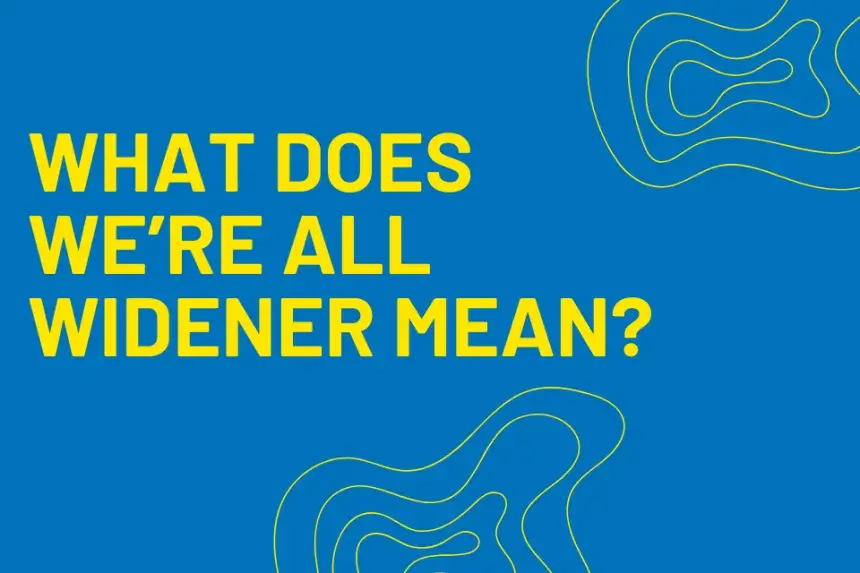Yellow text reads: "What does We're All Widener mean?" on a royal blue background.