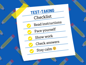 test taking checklist; Read instructions , Pace yourself, Show work, Check answers, Stay calm