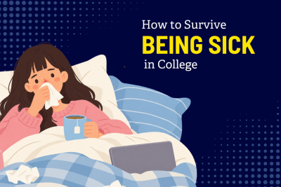 Illustration of a college student resting in bed with a tissue and a mug of tea beside the text “How to Survive Being Sick in College.